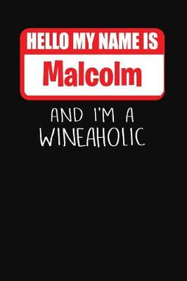 Book cover for Hello My Name is Malcolm And I'm A Wineaholic