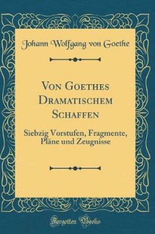 Cover of Von Goethes Dramatischem Schaffen