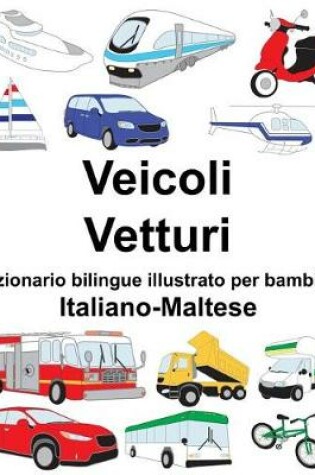 Cover of Italiano-Maltese Veicoli/Vetturi Dizionario bilingue illustrato per bambini