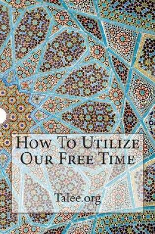 Cover of How to Utilize Our Free Time