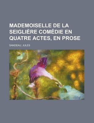 Book cover for Mademoiselle de La Seigliere Comedie En Quatre Actes, En Prose