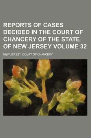 Cover of Reports of Cases Decided in the Court of Chancery of the State of New Jersey Volume 32