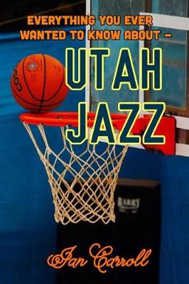 Book cover for Everything You Ever Wanted to Know about Utah Jazz