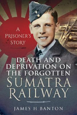 Book cover for Death and Deprivation on the Forgotten Sumatra Railway