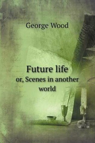 Cover of Future life or, Scenes in another world