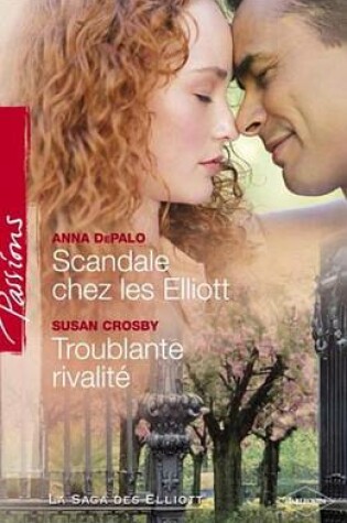 Cover of Scandale Chez Les Elliott - Troublante Rivalite (Harlequin Passions)