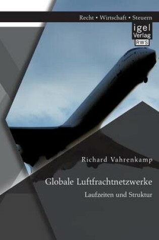 Cover of Globale Luftfrachtnetzwerke - Laufzeiten und Struktur