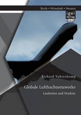 Book cover for Globale Luftfrachtnetzwerke - Laufzeiten und Struktur