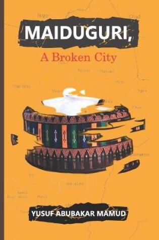 Cover of Maiduguri, A Broken City