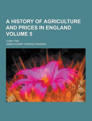 Book cover for A History of Agriculture and Prices in England; (1259-1792) Volume 5