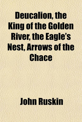 Book cover for Deucalion, the King of the Golden River, the Eagle's Nest, Arrows of the Chace