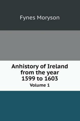 Cover of Anhistory of Ireland from the year 1599 to 1603 Volume 1