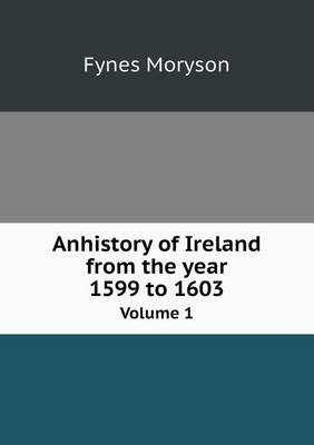 Book cover for Anhistory of Ireland from the year 1599 to 1603 Volume 1