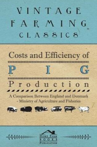 Cover of Costs and Efficiency of Pig Production - A Comparison Between England and Denmark