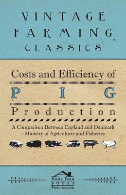 Cover of Costs and Efficiency of Pig Production - A Comparison Between England and Denmark
