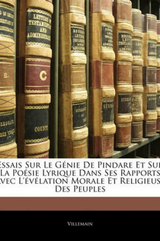 Cover of Essais Sur Le Genie de Pindare Et Sur La Poesie Lyrique Dans Ses Rapports Avec L'Evelation Morale Et Religieuse Des Peuples