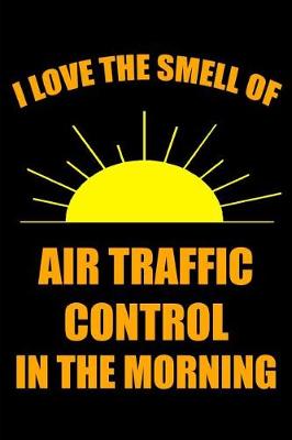 Book cover for I Love the Smell of Air Traffic Control in the Morning
