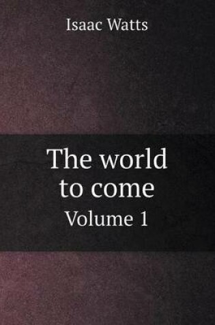 Cover of The world to come Volume 1
