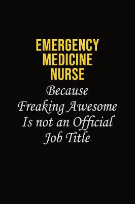 Book cover for emergency medicine nurse Because Freaking Awesome Is Not An Official Job Title