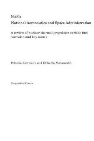 Cover of A Review of Nuclear Thermal Propulsion Carbide Fuel Corrosion and Key Issues