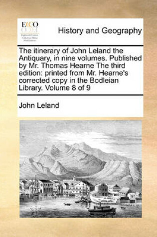 Cover of The Itinerary of John Leland the Antiquary, in Nine Volumes. Published by Mr. Thomas Hearne the Third Edition