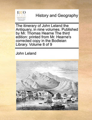 Book cover for The Itinerary of John Leland the Antiquary, in Nine Volumes. Published by Mr. Thomas Hearne the Third Edition