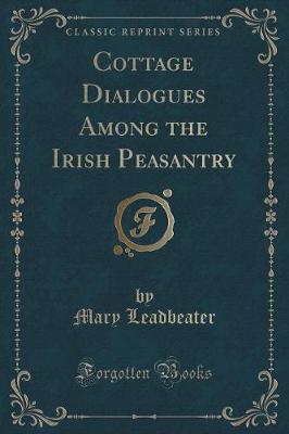 Book cover for Cottage Dialogues Among the Irish Peasantry (Classic Reprint)