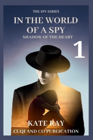 Cover of IN THE WORLD OF A SPY - SHADOWS OF THE HEART ( Book 1)