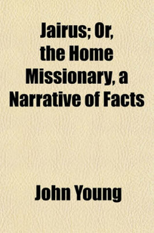 Cover of Jairus; Or, the Home Missionary, a Narrative of Facts