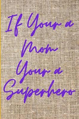 Book cover for If Your a Mom Your a Superhero