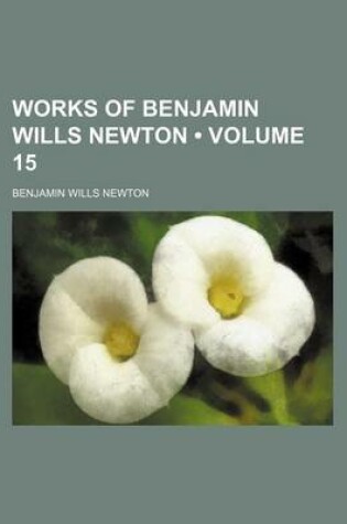 Cover of Works of Benjamin Wills Newton (Volume 15)