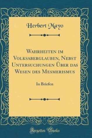 Cover of Wahrheiten Im Volksaberglauben, Nebst Untersuchungen UEber Das Wesen Des Mesmerismus