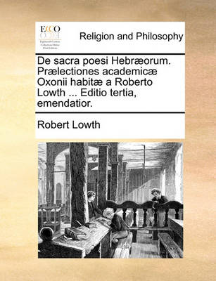 Book cover for De sacra poesi Hebraeorum. Praelectiones academicae Oxonii habitae a Roberto Lowth ... Editio tertia, emendatior.
