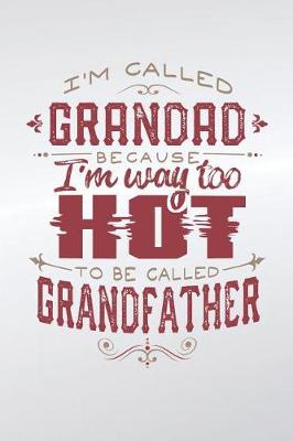 Book cover for I'm Called Grandad Because I'm Way Too Hot To Be Called Grandfather