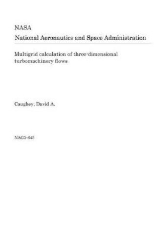 Cover of Multigrid Calculation of Three-Dimensional Turbomachinery Flows