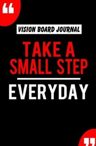 Cover of Vision Board Journal Take A Small Step Everyday