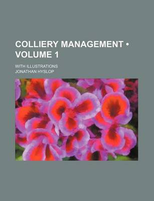 Book cover for Colliery Management (Volume 1); With Illustrations