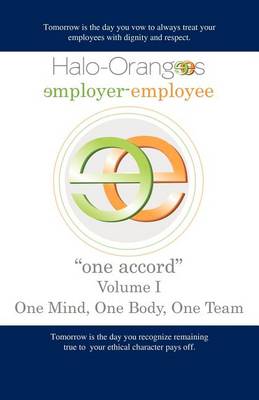 Book cover for Halo-Orangees employer-employee "one accord" Volume I One Mind, One Body, One Team