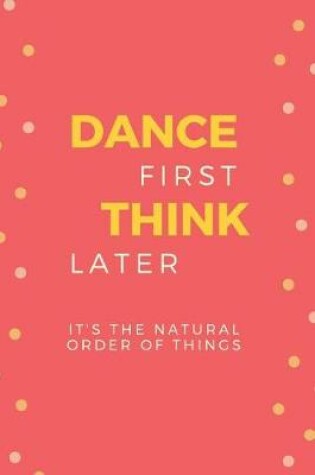Cover of Dance First Think Later