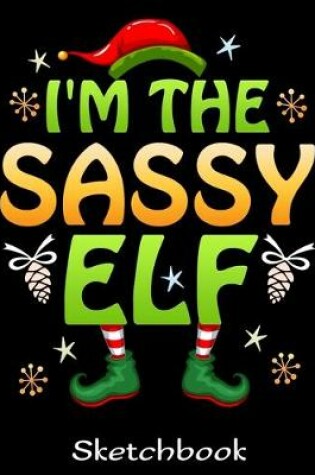 Cover of I'm The Sassy Elf Sketchbook