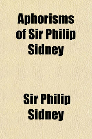 Cover of Aphorisms of Sir Philip Sidney; With Remarks
