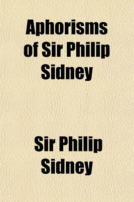 Book cover for Aphorisms of Sir Philip Sidney; With Remarks