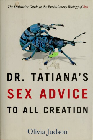 Cover of Dr. Tatiana's Sex Advice to All Creation / Olivia Judson.