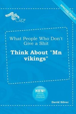 Cover of What People Who Don't Give a Shit Think about MN Vikings