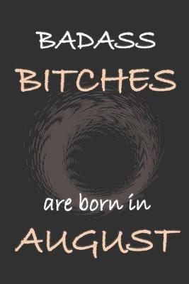 Cover of Badass Bitches are born in August