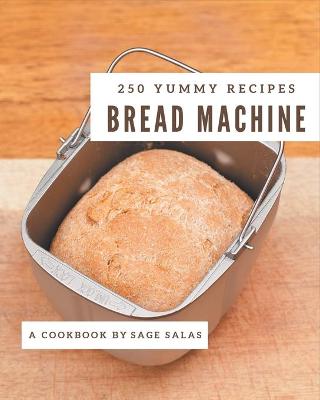 Book cover for 250 Yummy Bread Machine Recipes