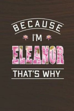 Cover of Because I'm Eleanor That's Why