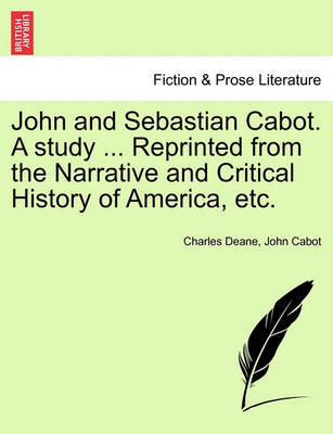 Book cover for John and Sebastian Cabot. a Study ... Reprinted from the Narrative and Critical History of America, Etc.