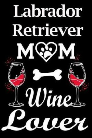 Cover of Labrador Retriever Mom Wine Lover