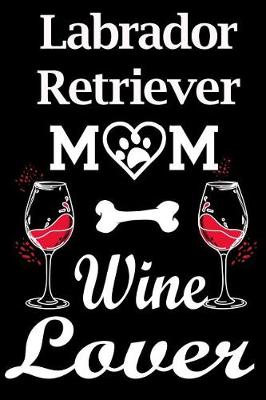 Book cover for Labrador Retriever Mom Wine Lover